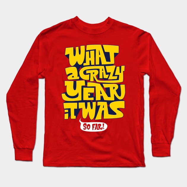 What A Crazy Year It Was Long Sleeve T-Shirt by zerobriant